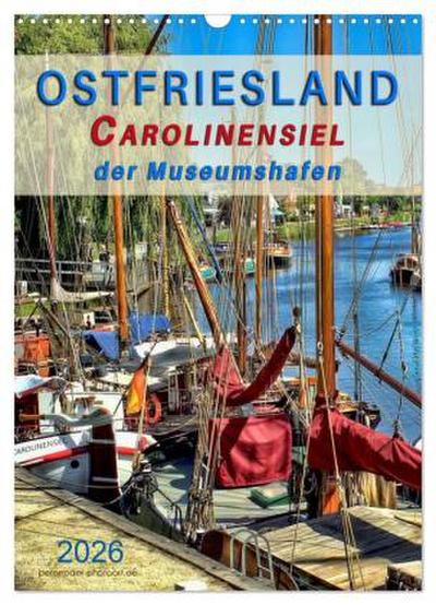 Ostfriesland - Carolinensiel, der Museumshafen (Wandkalender 2026 DIN A3 hoch), CALVENDO Monatskalender