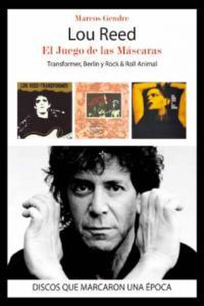 Lou Reed, el juego de las máscaras : transformer, Berlín y rock & roll animal