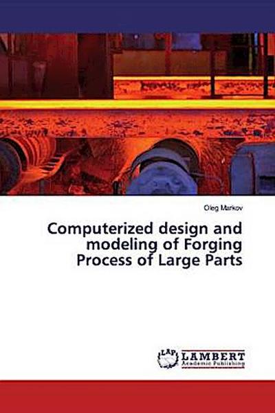 Computerized design and modeling of Forging Process of Large Parts