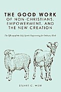 The Good Work of Non-Christians, Empowerment, and the New Creation