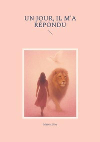 Un jour, il m’a répondu