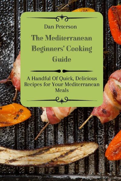 The Mediterranean Beginners’ Cooking Guide