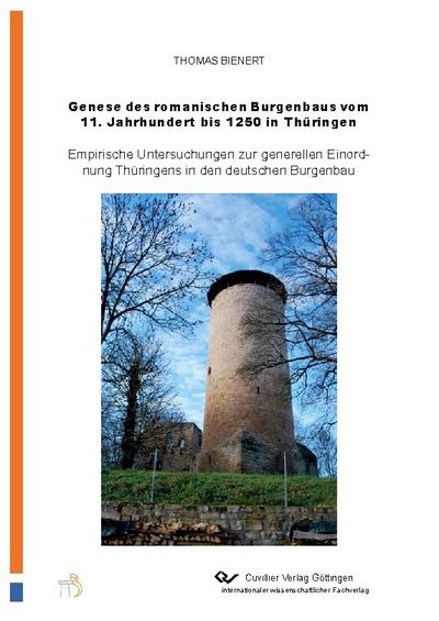 Genese des romanischen Burgenbaus vom 11.Jahrhundert bis 1250 in Thüringen.Empirische Untersuchungen zur generellen Einordnung Thüringens in den deutschen Burgenbau