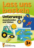 Lass uns basteln - Ausschneiden und Kleben ab 3 Jahre - Unterwegs