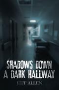 SHADOWS DOWN A DARK HALLWAY