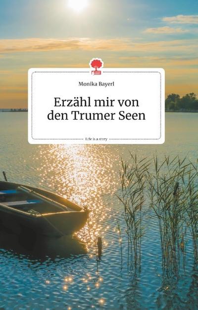 Erzähl mir von den Trumer Seen. Life is a Story - story.one
