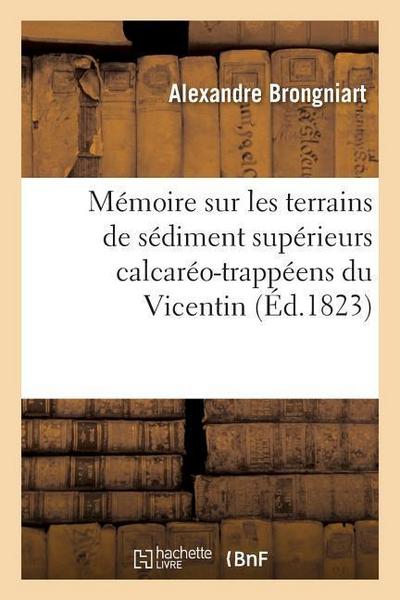Mémoire Sur Les Terrains de Sédiment Supérieurs Calcaréo-Trappéens Du Vicentin