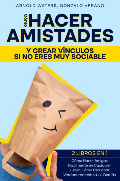 Cómo Hacer Amistades y Crear Vínculos si no Eres Muy Sociable