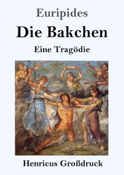 Die Bakchen (Großdruck)