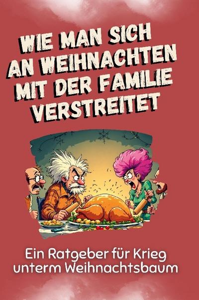 Wie man sich an Weihnachten mit der Familie verstreitet