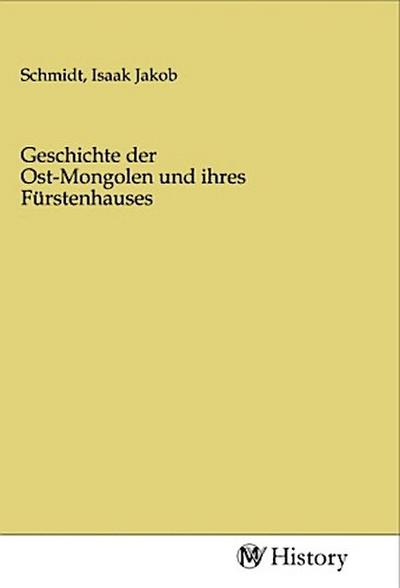 Geschichte der Ost-Mongolen und ihres Fürstenhauses