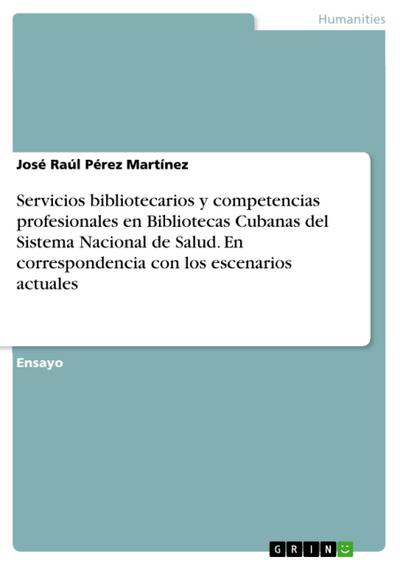 Servicios bibliotecarios y competencias profesionales en Bibliotecas Cubanas del Sistema Nacional de Salud. En correspondencia con los escenarios actuales