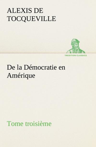 De la Démocratie en Amérique, tome troisième