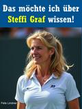 Das möchte ich über Steffi Graf wissen!