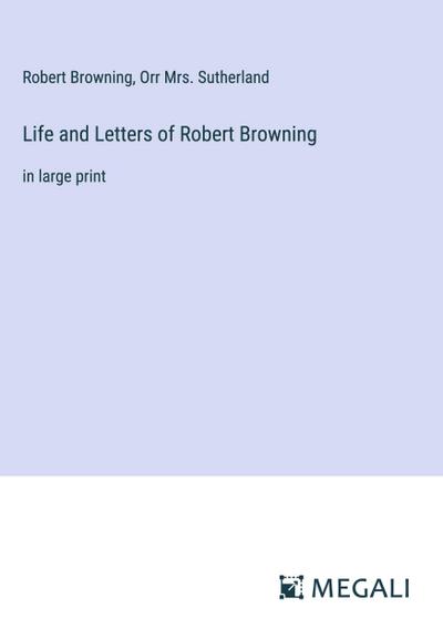 Life and Letters of Robert Browning