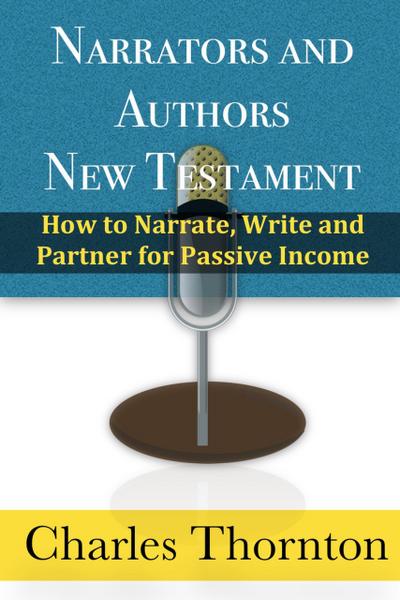 Narrators and Authors New Testament: How to Narrate, Write and Partner for Passive Income