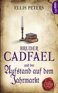 Bruder Cadfael und der Aufstand auf dem Jahrmarkt von Ellis Peters | Ebook