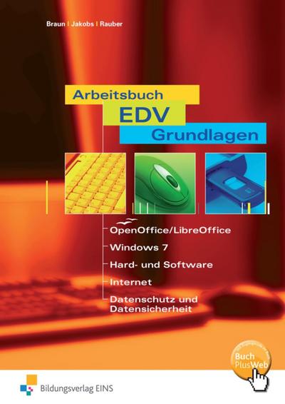 Arbeitsbuch EDV-Grundlagen - OpenOffice/LibreOffice, Windows 7, Hard- und Software, Internet, Datenschutz und Datensicherheit