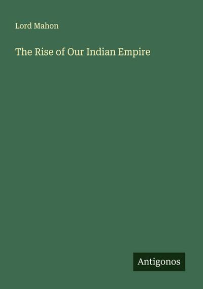 The Rise of Our Indian Empire