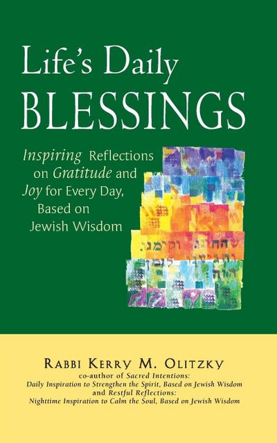 Life’s Daily Blessings: Inspiring Reflections on Gratitude and Joy for Every Day, Based on Jewish Wisdom