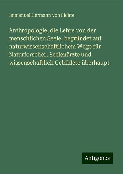 Fichte, I: Anthropologie, die Lehre von der menschlichen See