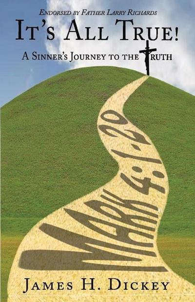 It’s All True!: A Sinner’s Journey to the Truth Volume 1