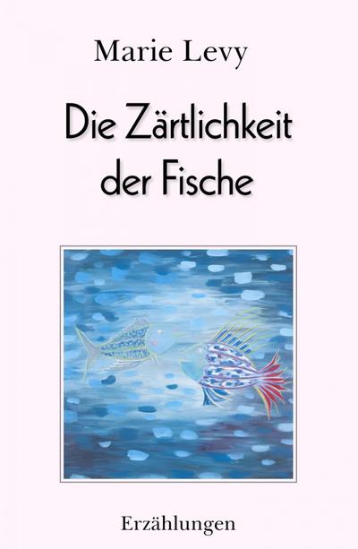 Levy, M: Zärtlichkeit der Fische
