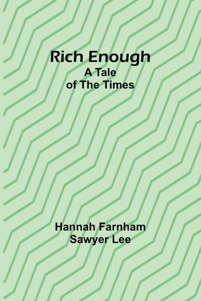 Rich enough; A tale of the times