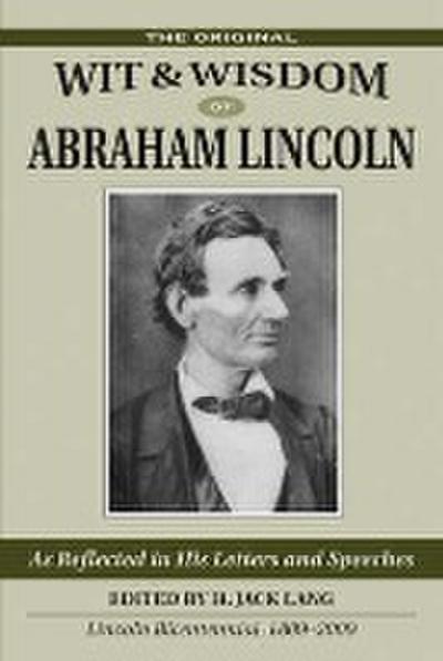 The Original Wit & Wisdom of Abraham Lincoln