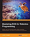 Mastering ROS for Robotics Programming