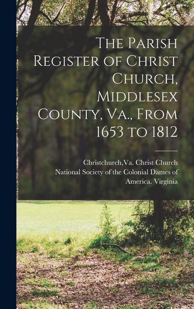 The Parish Register of Christ Church, Middlesex County, Va., From 1653 to 1812