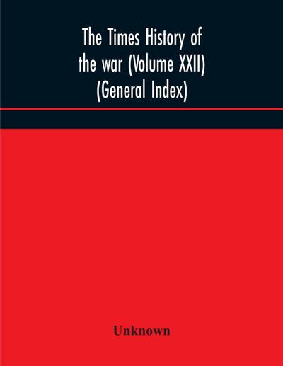 The Times History Of The War (Volume Xxii) (General Index)