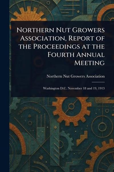 Northern Nut Growers Association, Report of the Proceedings at the Fourth Annual Meeting
