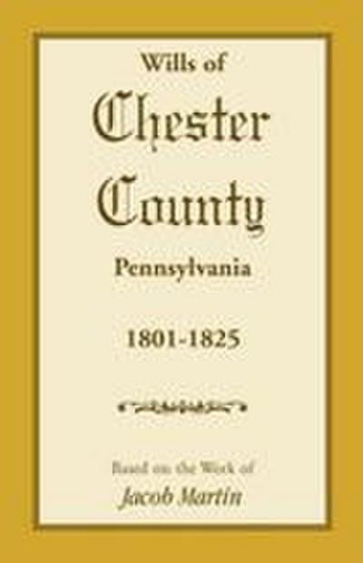 Wills of Chester County, Pennsylvania, 1801-1825