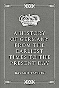 A History of Germany from the Earliest Times to the Present Day