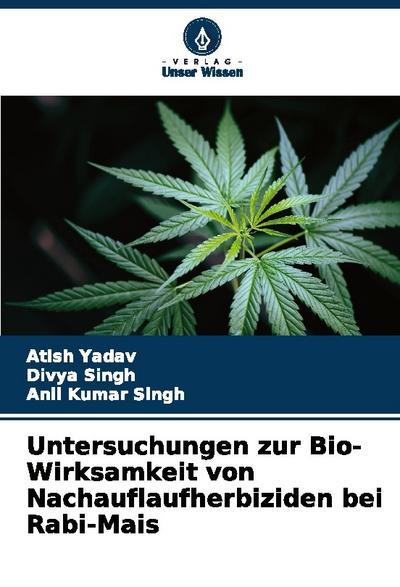 Untersuchungen zur Bio-Wirksamkeit von Nachauflaufherbiziden bei Rabi-Mais