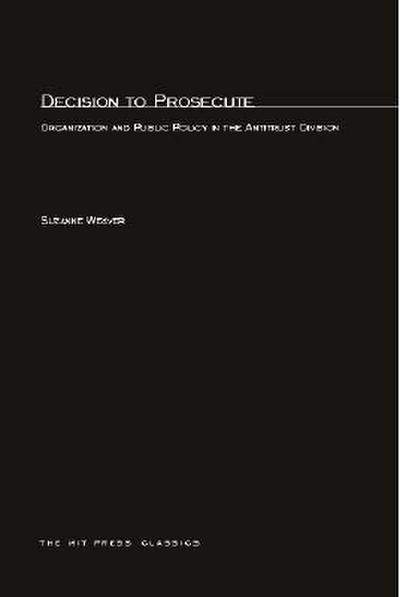 Decision to Prosecute: Organization and Public Policy in the Antitrust Division