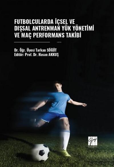 Futbolcularda Icsel ve Dissal Antrenman Yük Yönetimi Ve Mac Performans Takibi