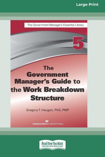 The Government Manager’s Guide to the Work Breakdown Structure [Large Print 16 Pt Edition]