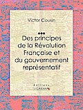 Des principes de la Révolution Française et du gouvernement représentatif