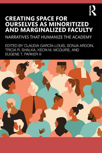 Creating Space for Ourselves as Minoritized and Marginalized Faculty