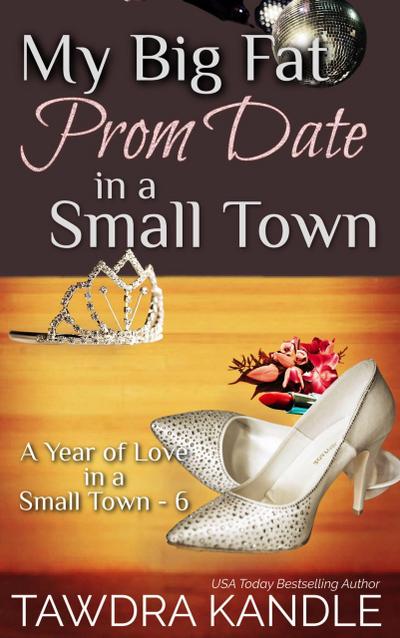 My Big Fat Prom Date in a Small Town (A Year of Love in a Small Town, #6)