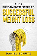 The 7 Fundamental Steps To Successful Weight Loss