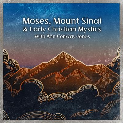 Moses, Mount  Sinai and Early Christian Mystics with Ann Conway-Jones (Christian Scholars, #3)