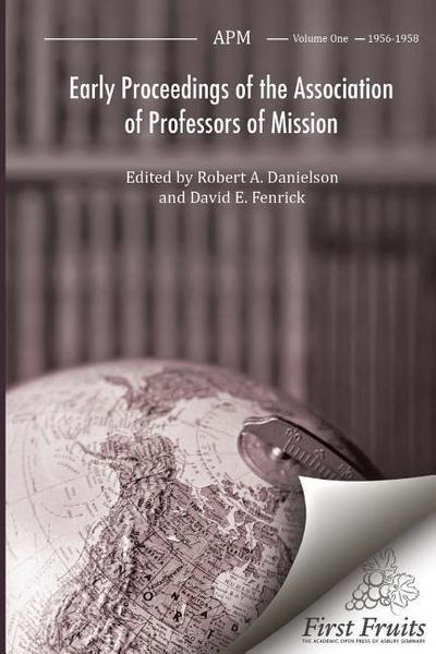 Early Proceedings of The Association of Professors of Mission: Volume I Biennial Meetings from 1956 to 1958