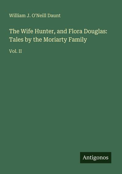 The Wife Hunter, and Flora Douglas: Tales by the Moriarty Family