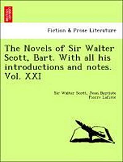 The Novels of Sir Walter Scott, Bart. with All His Introductions and Notes. Vol. XXI