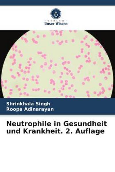 Neutrophile in Gesundheit und Krankheit. 2. Auflage