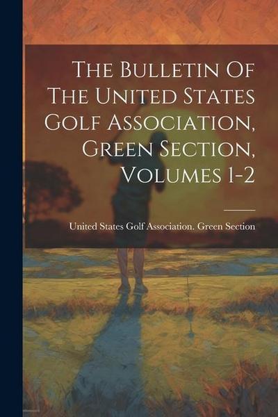 The Bulletin Of The United States Golf Association, Green Section, Volumes 1-2