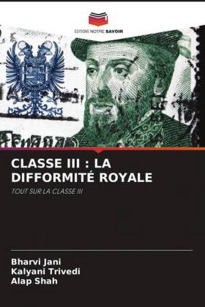 CLASSE III : LA DIFFORMITÉ ROYALE